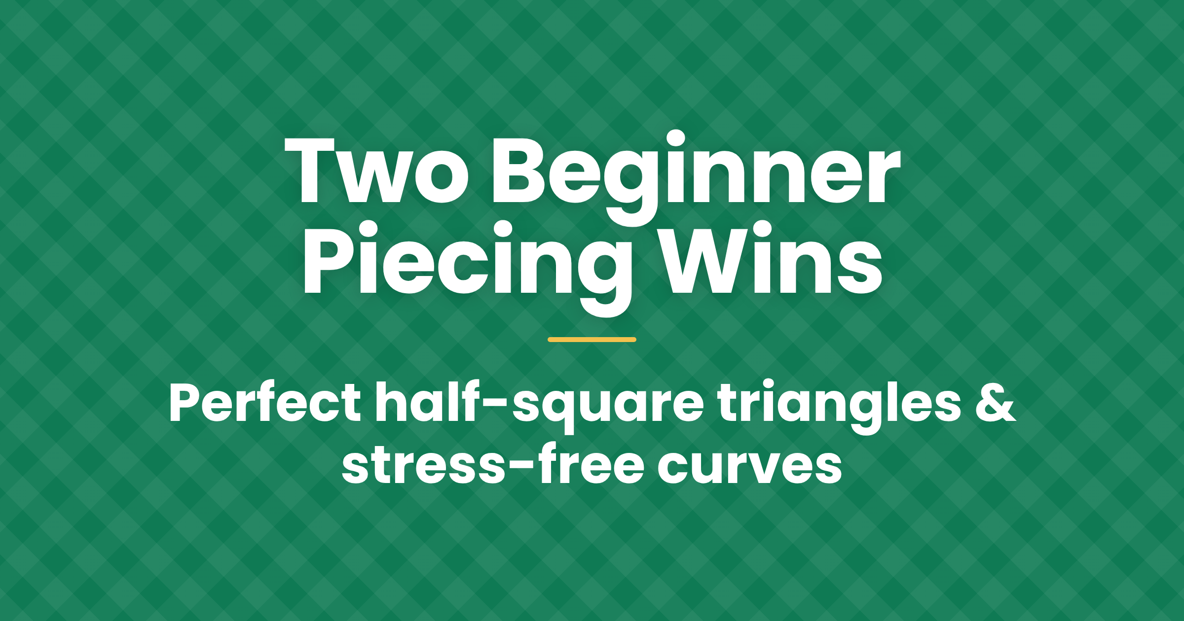 Two Beginner Piecing Wins: Perfect Half Square Triangles(HSTs) & Easy Curves